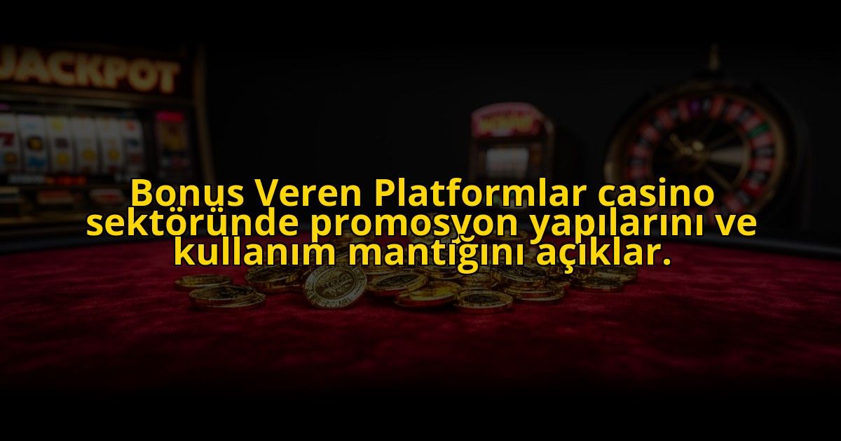 Bonus-Veren-Platformlar-casino-sektorunde-promosyon-yapilarini-ve-kullanim-mantigini-aciklar-overlay-1772826955.jpg